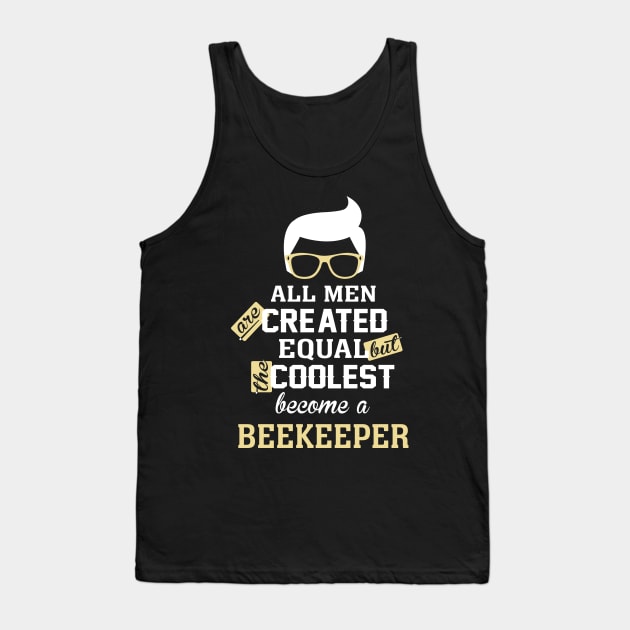 All men are created equal But the coolest become a beekeeper Tank Top by TEEPHILIC